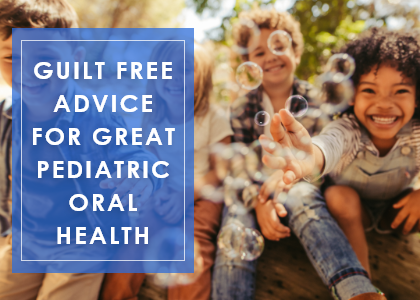 Guilt-Free Advice for Great Pediatric Oral Health (featured image)