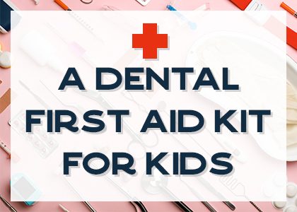 A Dental First Aid Kit for Kids (featured image)