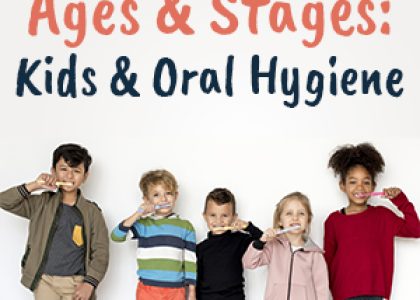 Ages & Stages: Kids & Oral Hygiene (featured image)