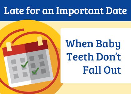 Late for an Important Date: When Baby Teeth Don’t Fall Out (featured image)