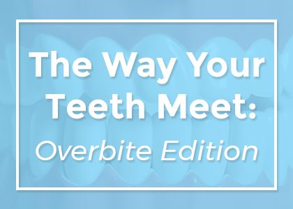 The Way Your Teeth Meet: Overbite Edition (featured image)