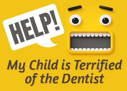 Help! My Child is Terrified of the Dentist (featured image)