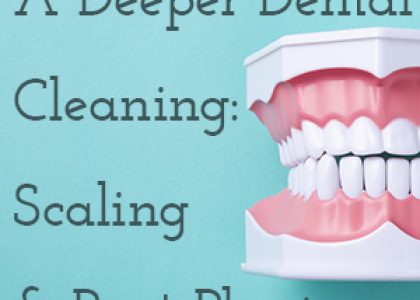 A Deeper Dental Cleaning: Scaling & Root Planing (featured image)