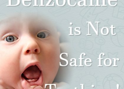 Benzocaine is Not Safe for Teething! (featured image)